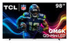TCL 98\" QM6K Series QD-Mini LED QLED 4K UHD Smart Google TV (98QM6K)